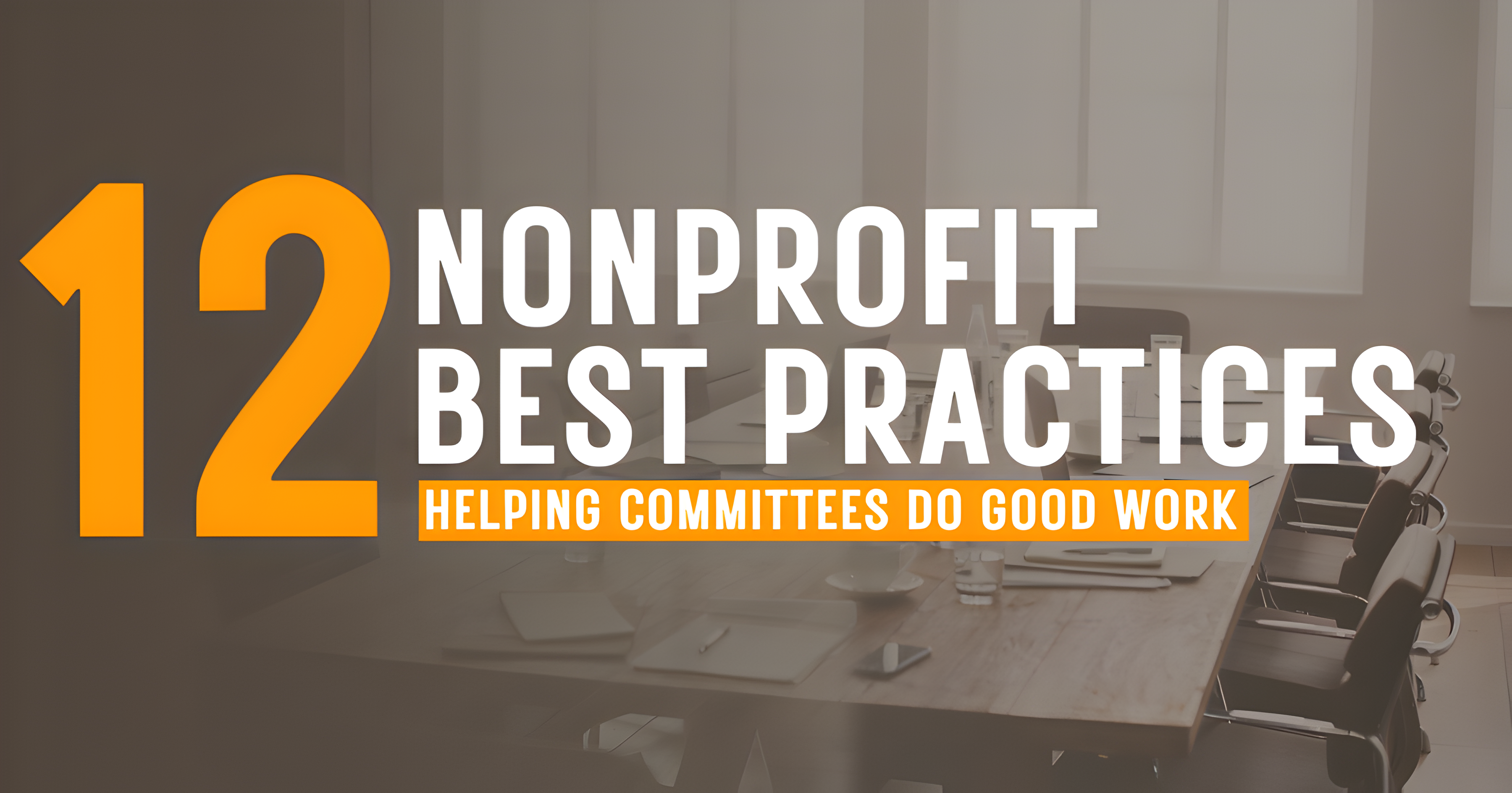 12 Nonprofit Board Committees Best Practices: Helping Committees Do Good Work