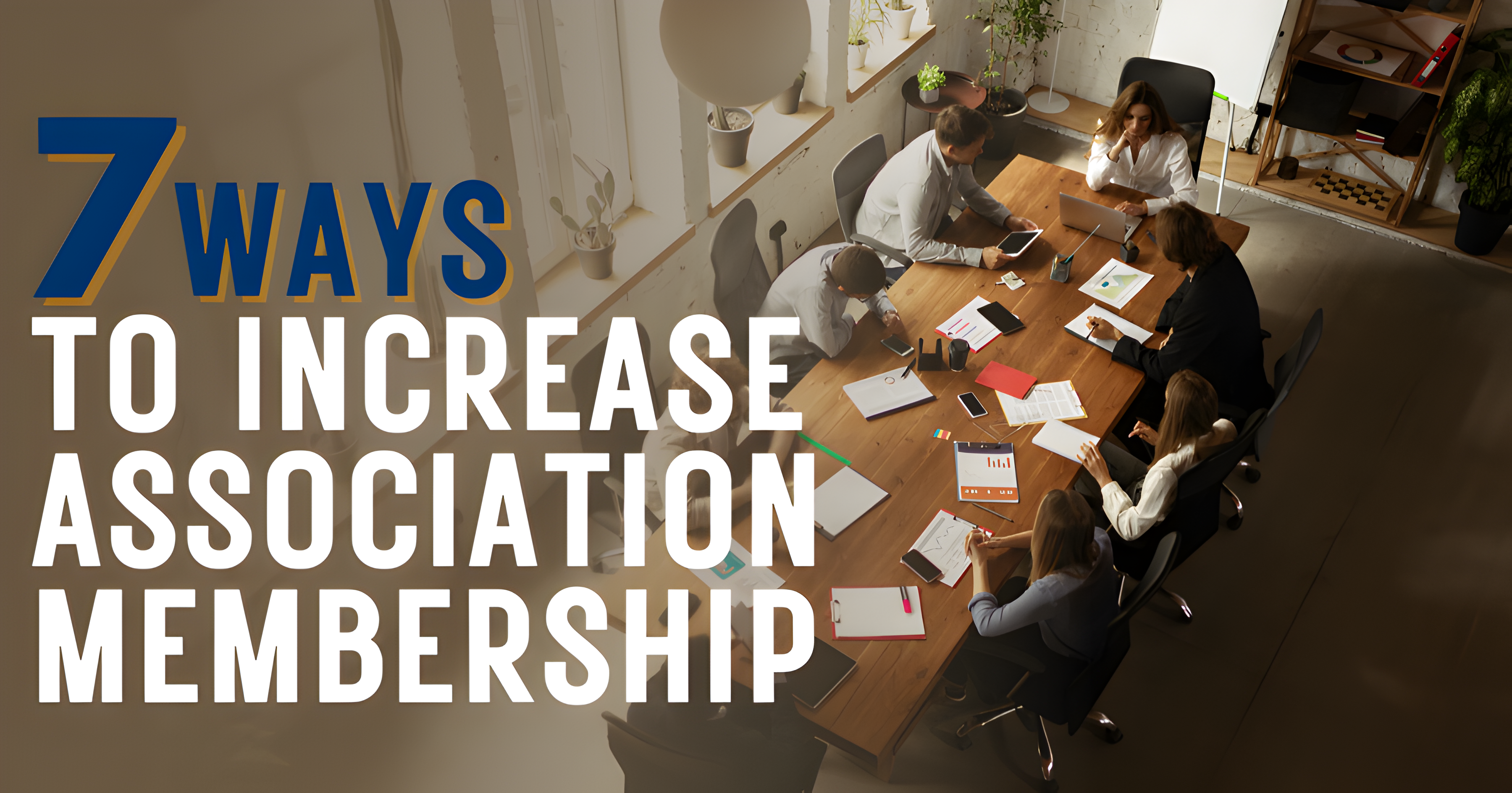 7 Ways to Increase Association Membership