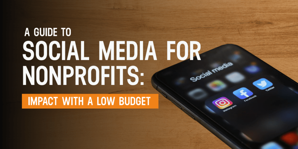 A Guide To Social Media for Nonprofits: Impact With A Low Budget