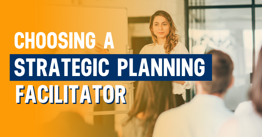 Choosing A Nonprofit Strategic Planning Facilitator: A Step-By-Step Guide