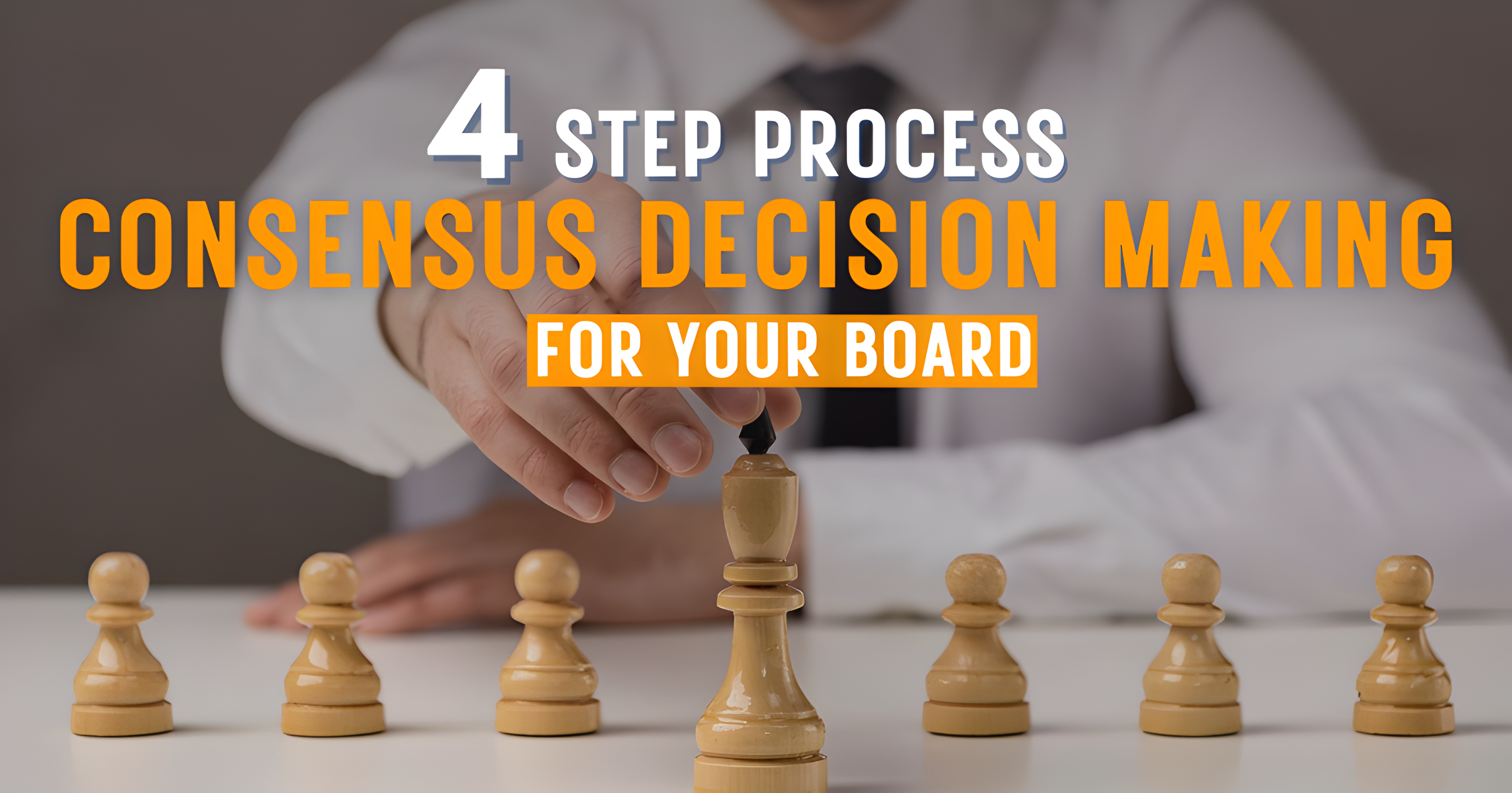 Consensus Decision Making For Your Board: 4 Step Process